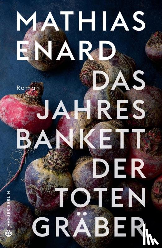 Enard, Mathias - Das Jahresbankett der Totengräber