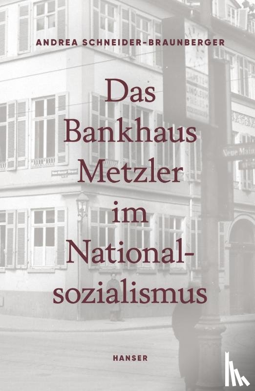 Schneider-Braunberger, Andrea - Das Bankhaus Metzler im Nationalsozialismus