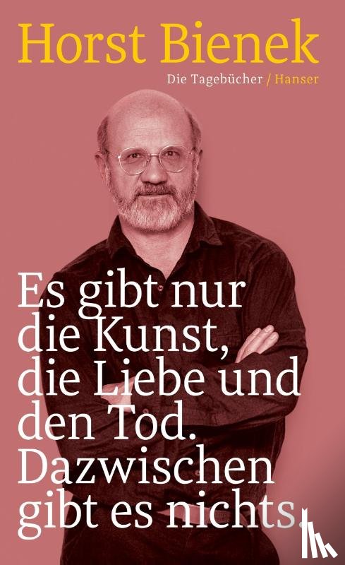 Bienek, Horst - Es gibt nur die Kunst, die Liebe und den Tod. Dazwischen gibt es nichts