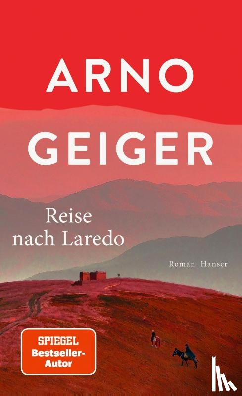 Geiger, Arno - Reise nach Laredo