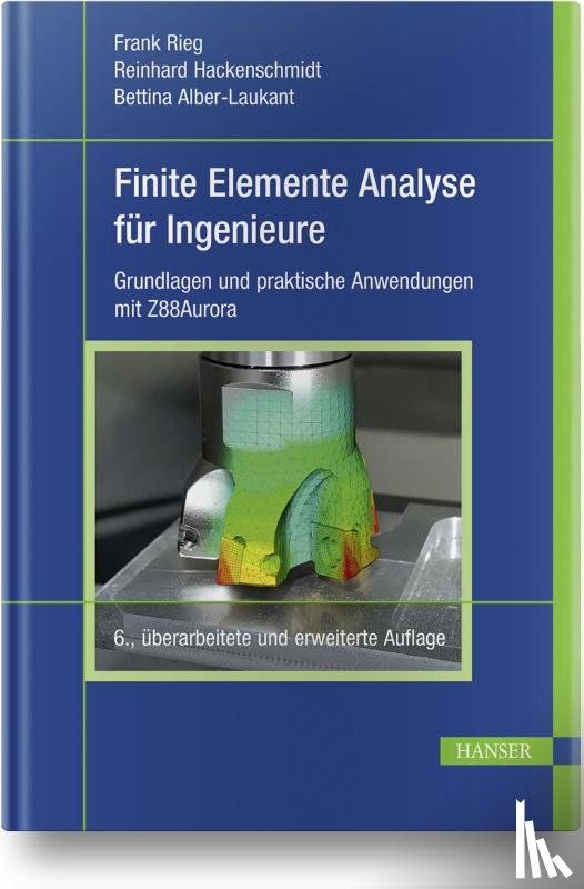 Rieg, Frank, Hackenschmidt, Reinhard, Alber-Laukant, Bettina - Finite Elemente Analyse für Ingenieure