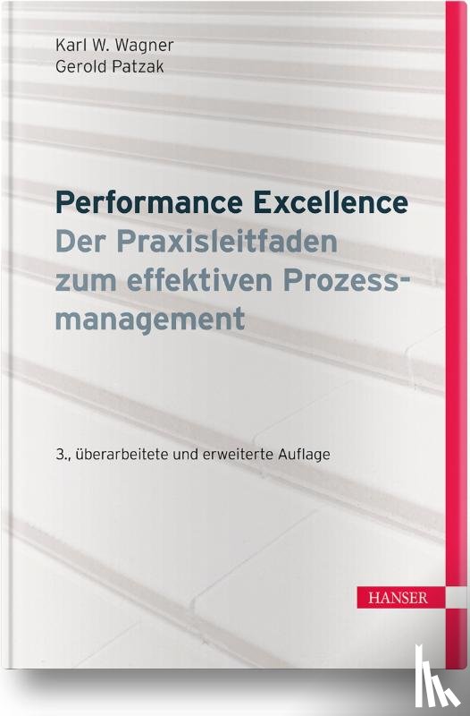 Wagner, Karl Werner, Patzak, Gerold - Performance Excellence - Der Praxisleitfaden zum effektiven Prozessmanagement