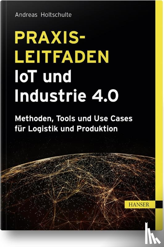 Holtschulte, Andreas - Praxisleitfaden IoT und Industrie 4.0