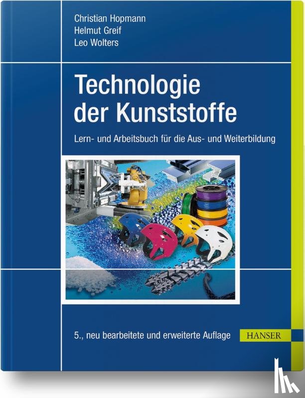 Hopmann, Christian, Greif, Helmut, Wolters, Leo - Technologie der Kunststoffe