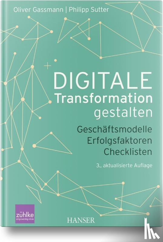 Gassmann, Oliver, Sutter, Philipp - Digitale Transformation gestalten