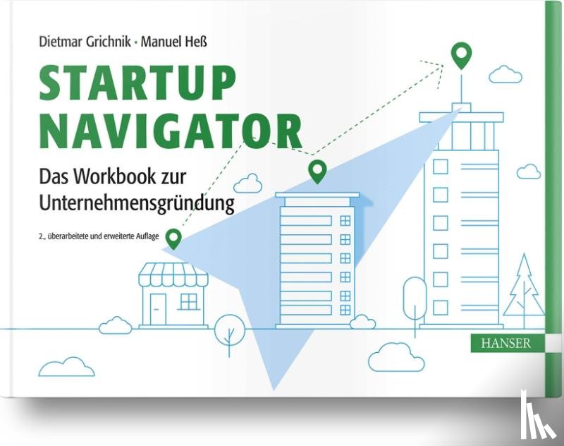 Grichnik, Dietmar, Heß, Manuel - Startup Navigator - Das Workbook zur Unternehmensgründung