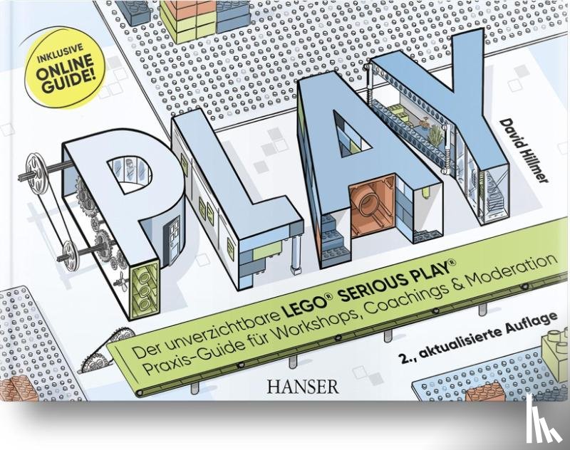 Hillmer, David - PLAY! Der unverzichtbare LEGO® SERIOUS PLAY® Praxis-Guide für Workshops, Coachings und Moderation