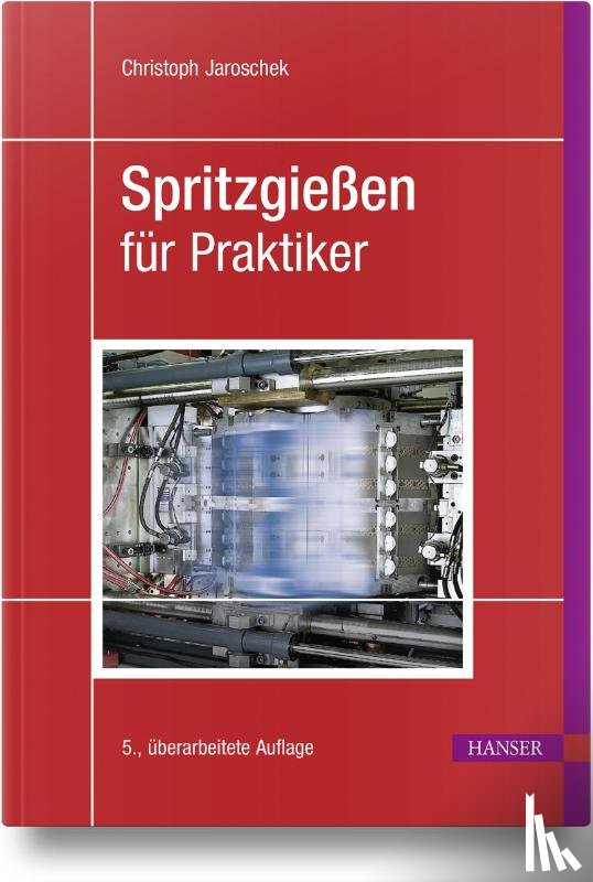 Jaroschek, Christoph - Spritzgießen für Praktiker