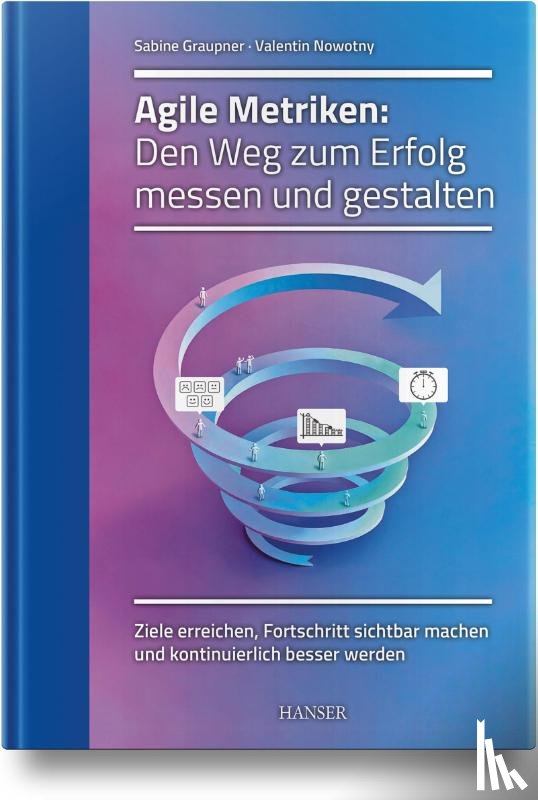 Graupner, Sabine, Nowotny, Valentin - Agile Metriken: Den Weg zum Erfolg messen und gestalten