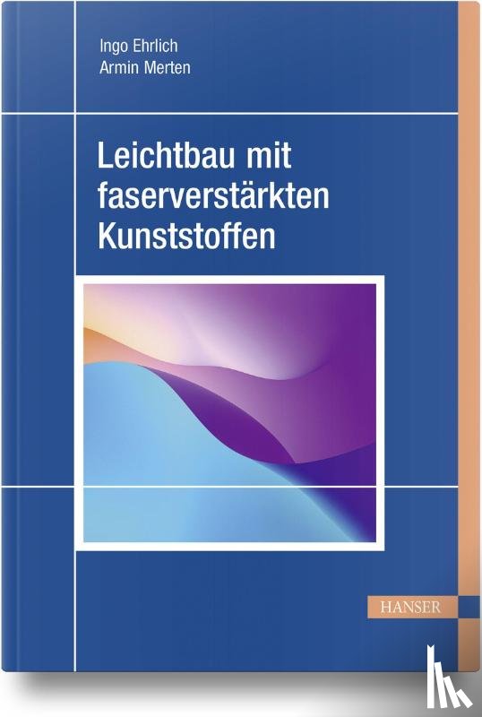 Ehrlich, Ingo, Merten, Armin - Leichtbau mit faserverstärkten Kunststoffen