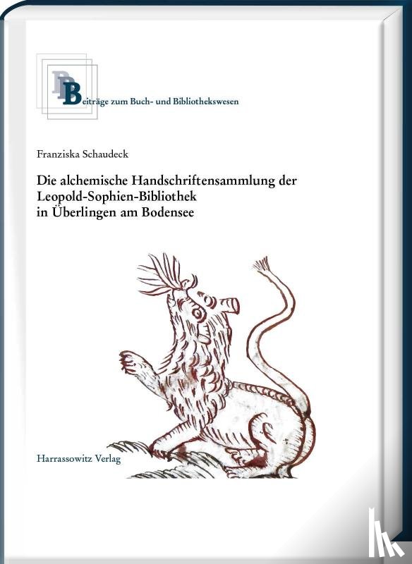 Schaudeck, Franziska - Die alchemische Handschriftensammlung der Leopold-Sophien-Bibliothek in Überlingen am Bodensee