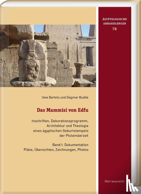Bartels, Uwe, Budde, Dagmar - Das Mammisi von Edfu. Inschriften, Dekorationsprogramm, Architektur und Theologie eines ägyptischen Geburtstempels der Ptolemäerzeit
