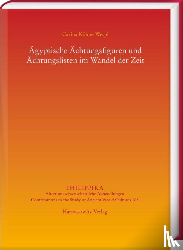 Kühne-Wespi, Carina - Ägyptische Ächtungsfiguren und Ächtungslisten im Wandel der Zeit