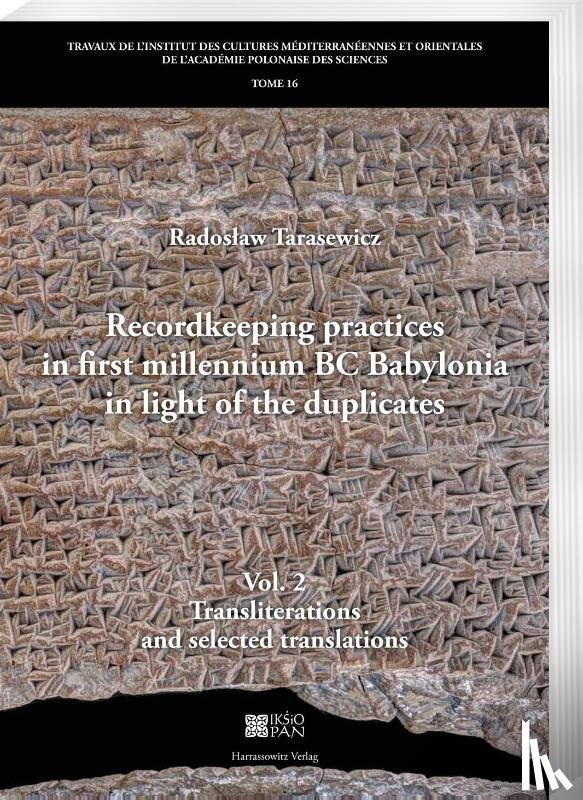 Tarasewicz, Radoslaw - Recordkeeping practices in first millennium BC Babylonia in light of the duplicates. Vol. 2. Transliterations and selected translations