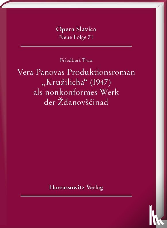 Trau, Friedbert - Vera Panova's Produktionsroman "Kruzilicha" (1947) als nonkonformes Werk der Zdanovscina