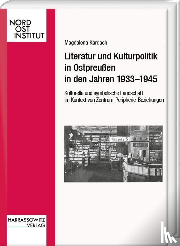 Kardach, Magdalena - Literatur und Kulturpolitik in Ostpreußen in den Jahren 1933-1945
