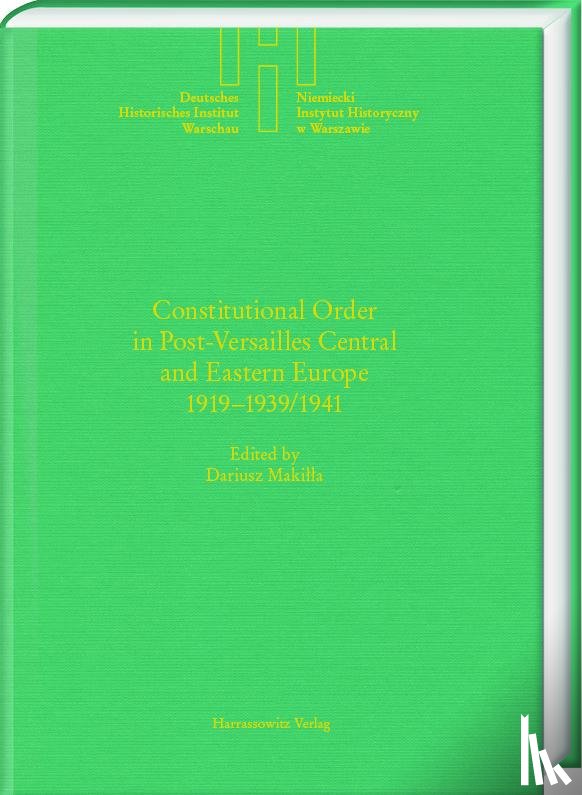Makilla, Dariusz - Constitutional Order in Post-Versailles Central and Eastern Europe 1919-1939/1941