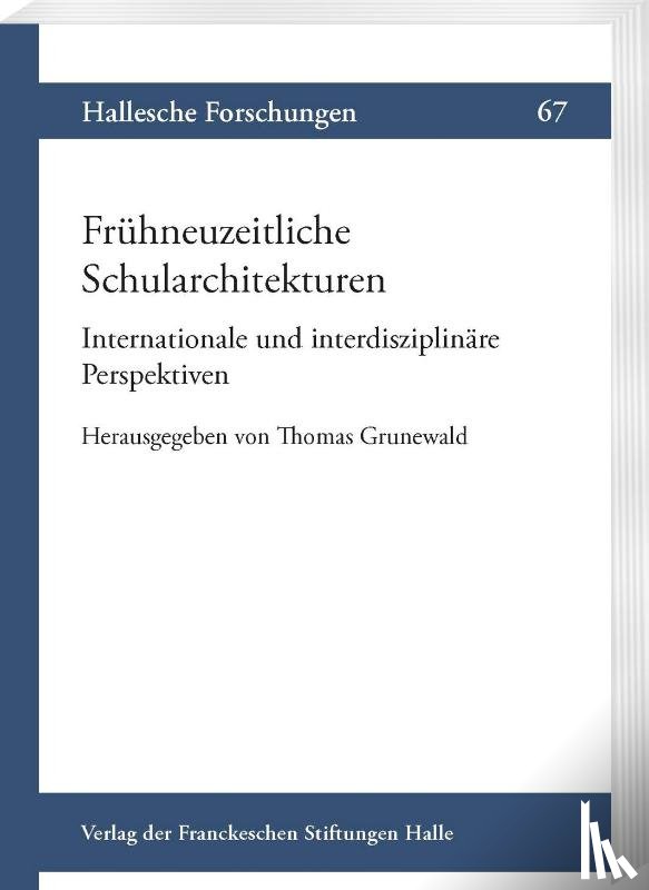  - Frühneuzeitliche Schularchitekturen. Internationale und interdisziplinäre Perspektiven