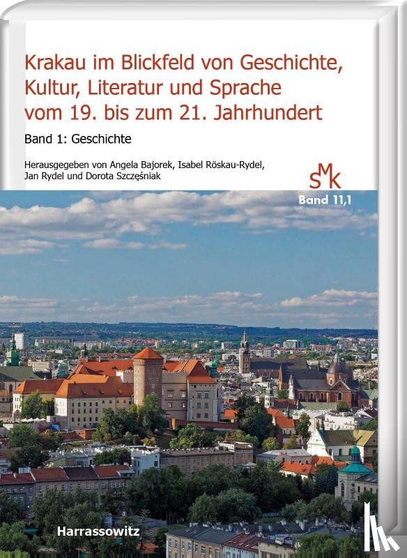  - Krakau im Blickfeld von Geschichte, Kultur, Literatur und Sprache vom 19. bis zum 21. Jahrhundert. Band 1: Geschichte