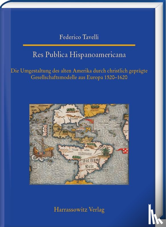 Tavelli, Federico - Res Publica Hispanoamericana. Die Umgestaltung des alten Amerika durch christlich geprägte Gesellschaftsmodelle aus Europa 1520-1620
