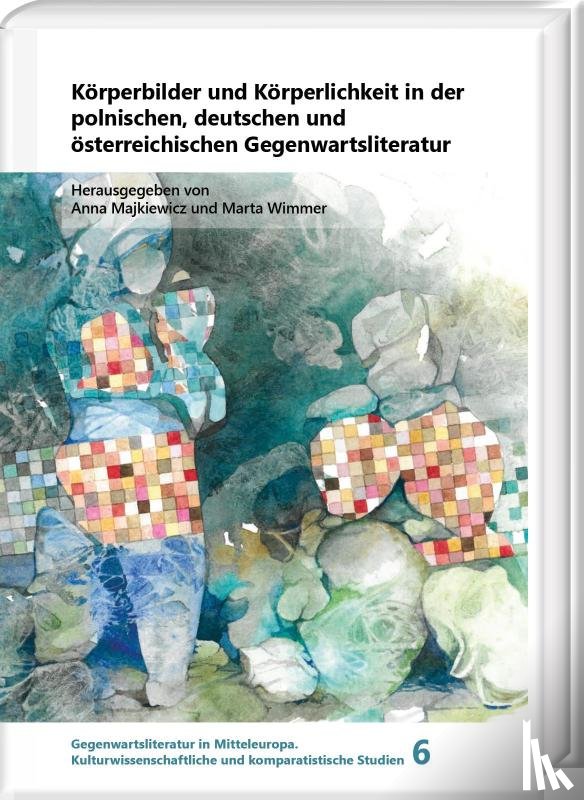 - Körperbilder und Körperlichkeit in der polnischen, deutschen und österreichischen Gegenwartsliteratur