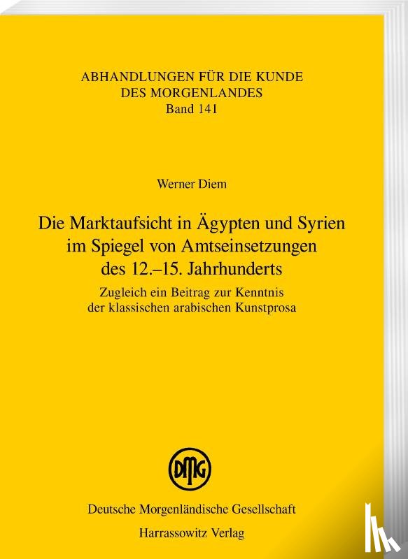 Diem, Werner - Die Marktaufsicht in Ägypten und Syrien im Spiegel von Amtseinsetzungen des 12.-15. Jahrhunderts