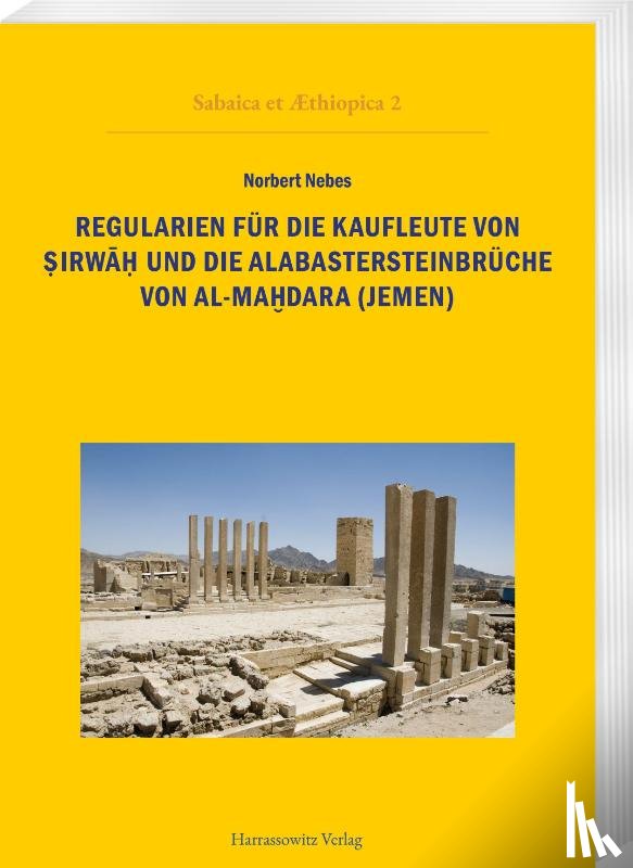 Nebes, Norbert - Regularien für die Kaufleute von Sirwah und die Alabastersteinbrüche von al-Mahdara (Jemen)