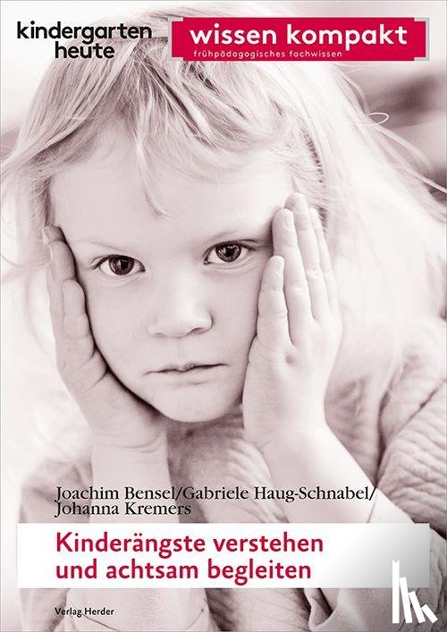 Bensel, Joachim, Haug-Schnabel, Gabriele, Kremers, Johanna - Kinderängste verstehen und achtsam begleiten