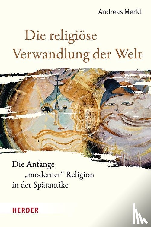 Merkt, Andreas - Die religiöse Verwandlung der Welt