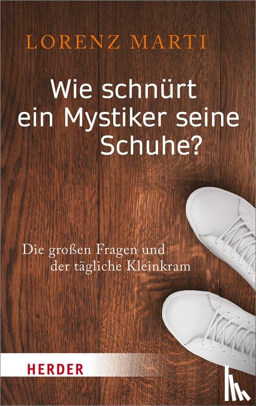 Marti, Lorenz - Wie schnürt ein Mystiker seine Schuhe?