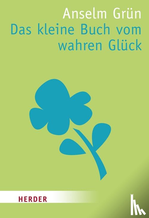 Grün, Anselm - Das kleine Buch vom wahren Glück