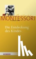 Montessori, Maria - Die Entdeckung des Kindes