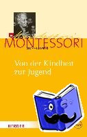 Montessori, Maria - Von der Kindheit zur Jugend