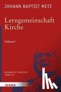 Metz, Johann Baptist - Lerngemeinschaft Kirche