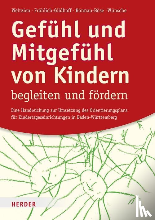 Weltzien, Dörte, Fröhlich-Gildhoff, Klaus, Rönnau-Böse, Maike, Wünsche, Michael - Gefühl und Mitgefühl von Kindern begleiten und fördern