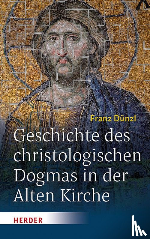 Dünzl, Franz - Geschichte des christologischen Dogmas in der Alten Kirche