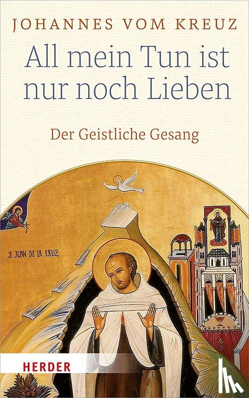Johannes vom Kreuz - All mein Tun ist nur noch Lieben