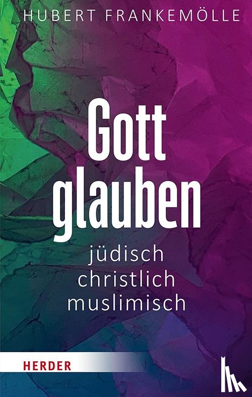 Frankemölle, Hubert - Gott glauben - jüdisch, christlich, muslimisch