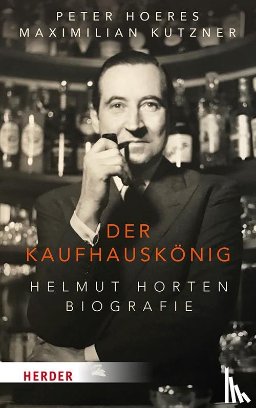 Hoeres, Peter, Kutzner, Maximilian - Der Kaufhauskönig