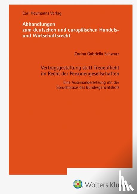 Schwarz, Carina Gabriella - Vertragsgestaltung statt Treuepflicht im Recht der Personengesellschaften (AHW 260)