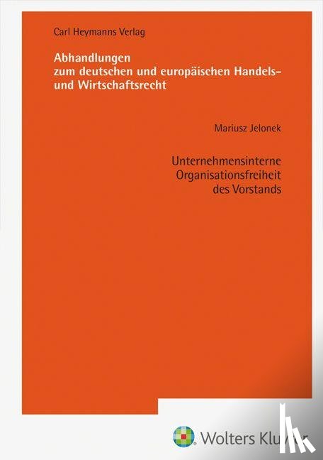 Jelonek, Mariusz - Unternehmensinterne Organisationsfreiheit des Vorstands (AHW 265)