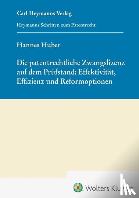 Huber, Hannes - Die patentrechtliche Zwangslizenz auf dem Prüfstand: Effektivität, Effizienz und Reformoptionen (HSP 29)
