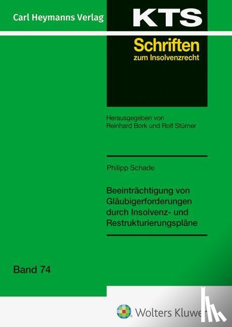 Schade, Philipp - Beeinträchtigung von Gläubigerforderungen durch Insolvenz- und Restrukturierungspläne (KTS 74)