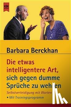 Berckhan, Barbara - Die etwas intelligentere Art, sich gegen dumme Sprüche zu wehren