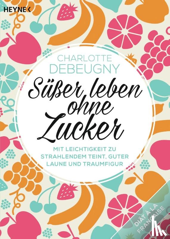 Debeugny, Charlotte - Süßer leben ohne Zucker