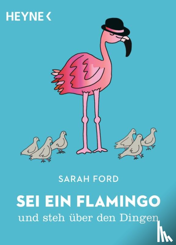 Ford, Sarah - Sei ein Flamingo und steh über den Dingen