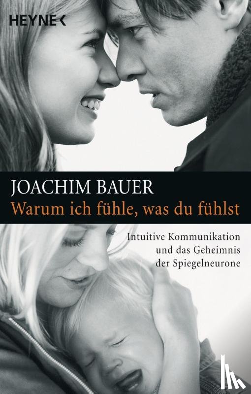 Bauer, Joachim - Warum ich fühle, was du fühlst
