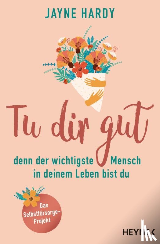 Hardy, Jayne - Tu dir gut - denn der wichtigste Mensch in deinem Leben bist du