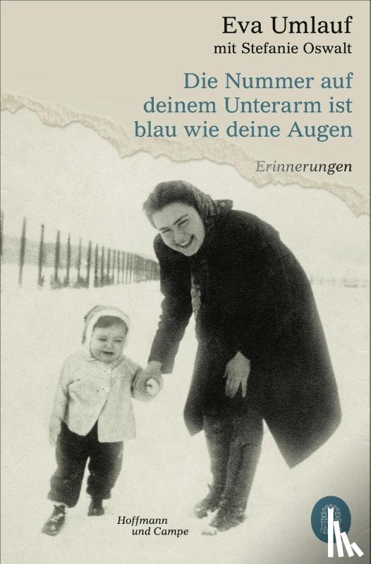 Umlauf, Eva, Oswalt, Stefanie - Die Nummer auf deinem Unterarm ist blau wie deine Augen