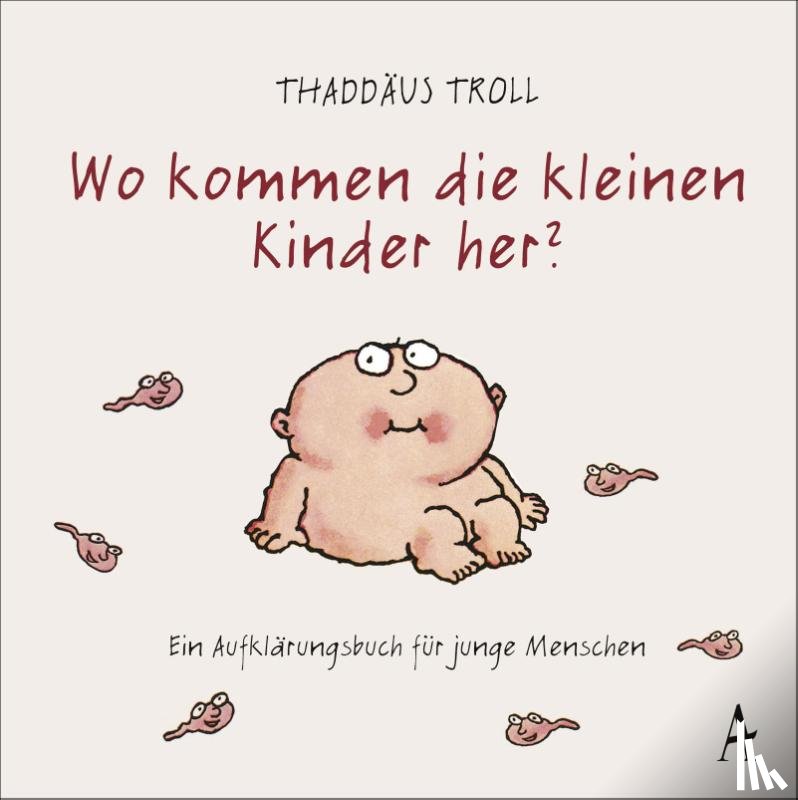 Troll, Thaddäus - Wo kommen die kleinen Kinder her?
